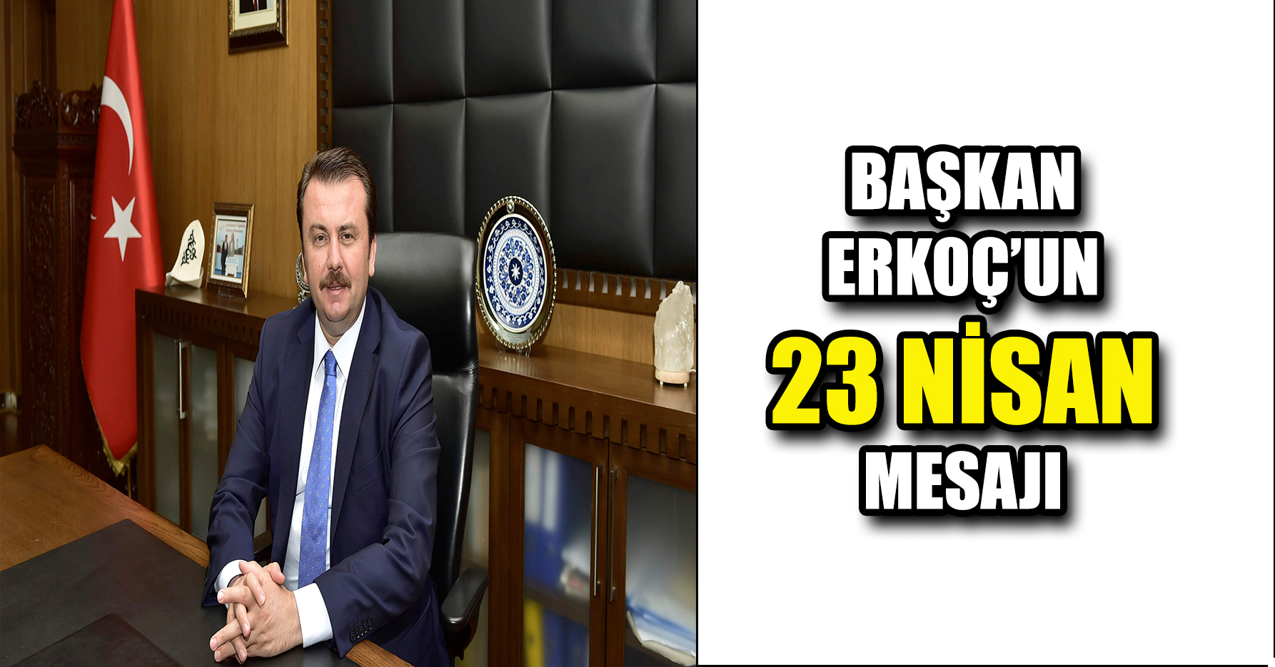 BAŞKAN ERKOÇ'UN 23 NİSAN MESAJI