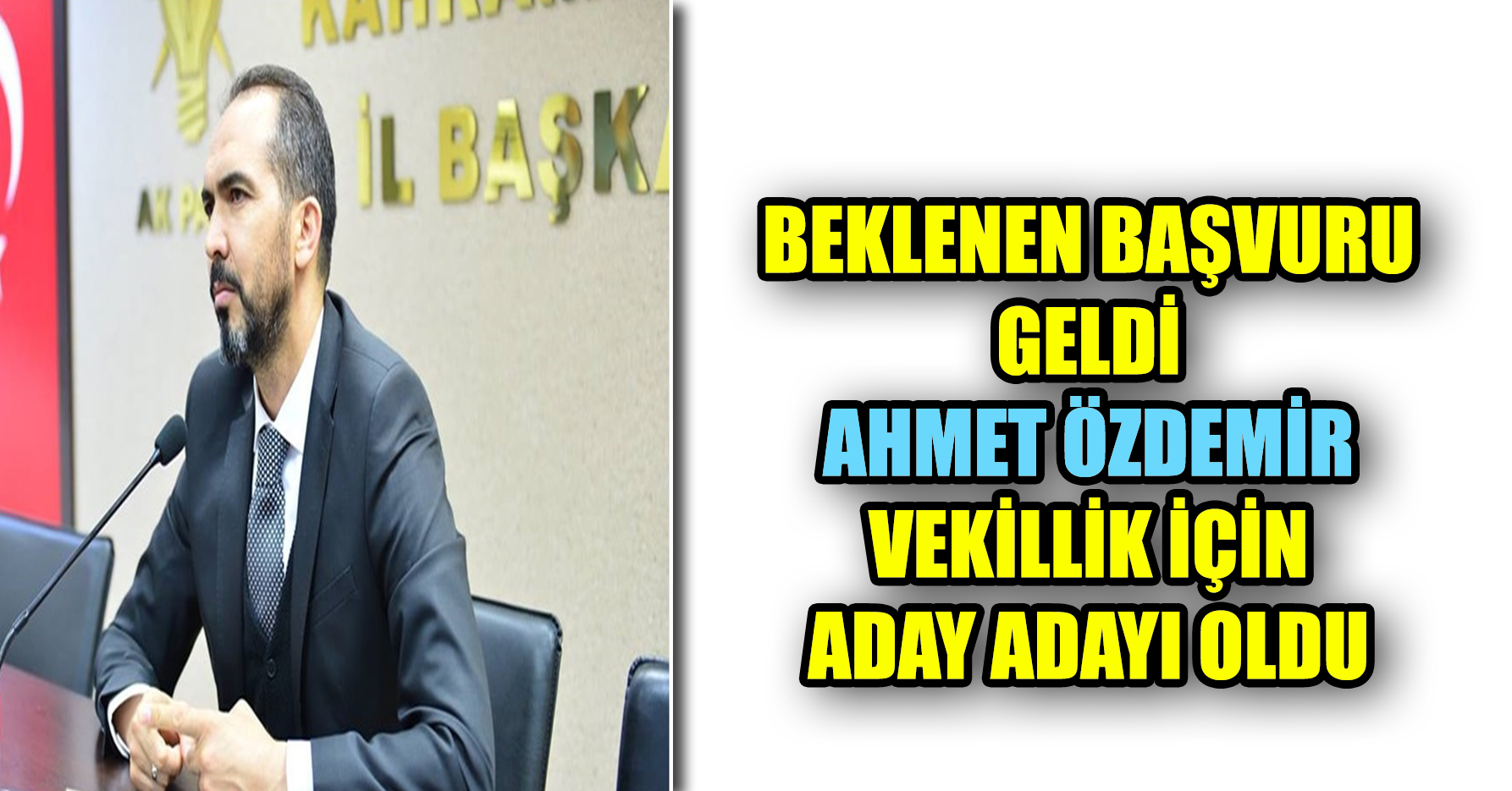 AHMET ÖZDEMİR ADAY ADAYI OLDU