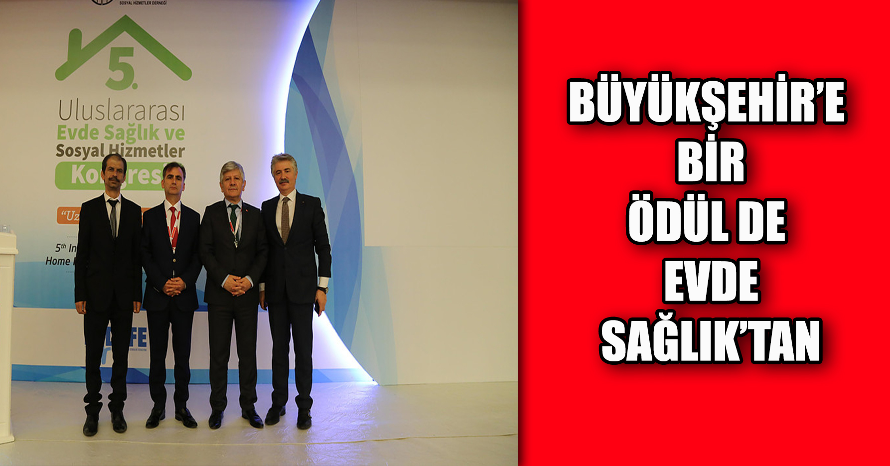 BÜYÜKŞEHİR’E BİR ÖDÜL DE EVDE SAĞLIK’TAN