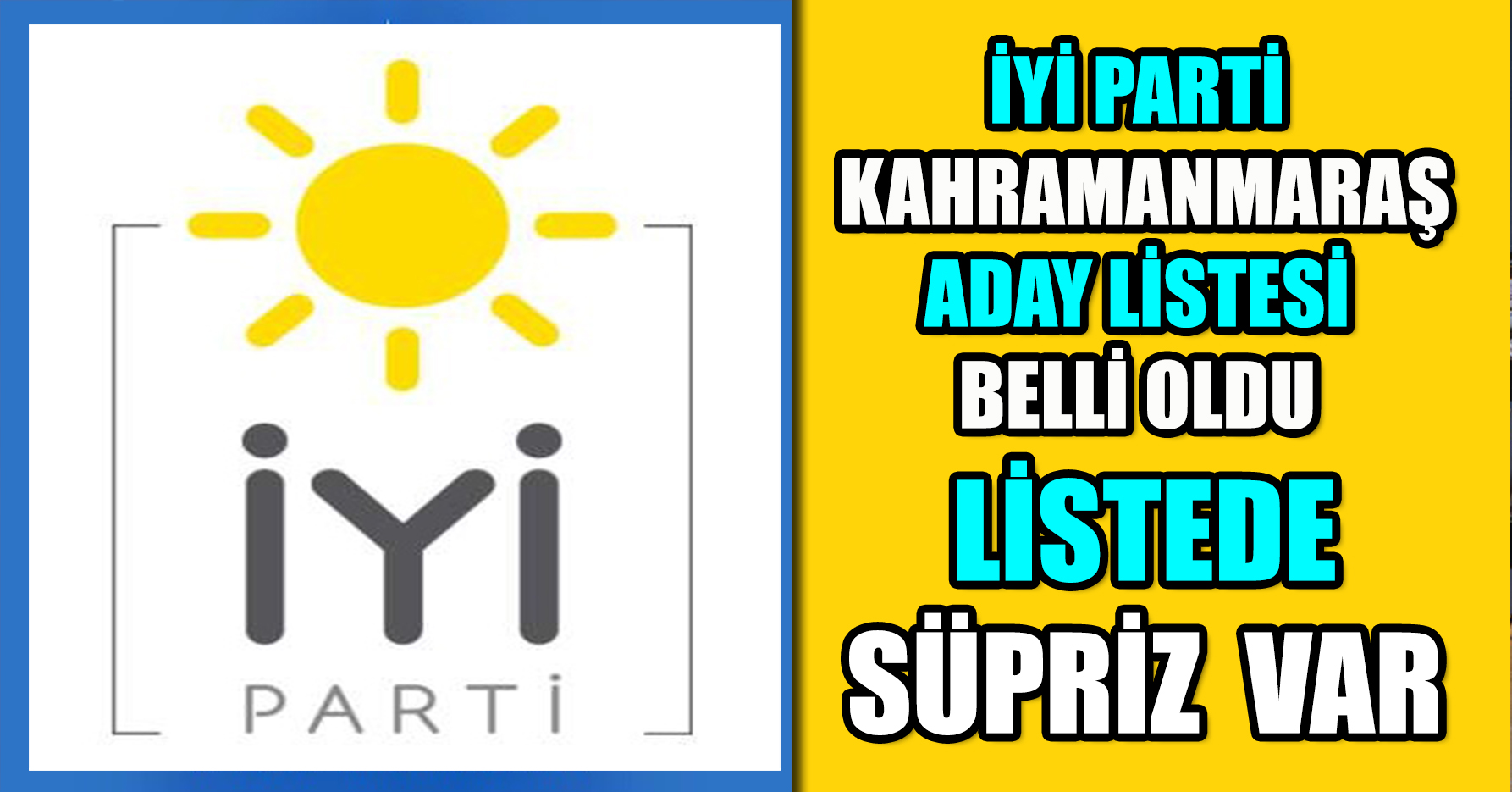 İYİ PARTİ KAHRAMANMARAŞ ADAYLARI BELLİ OLDU