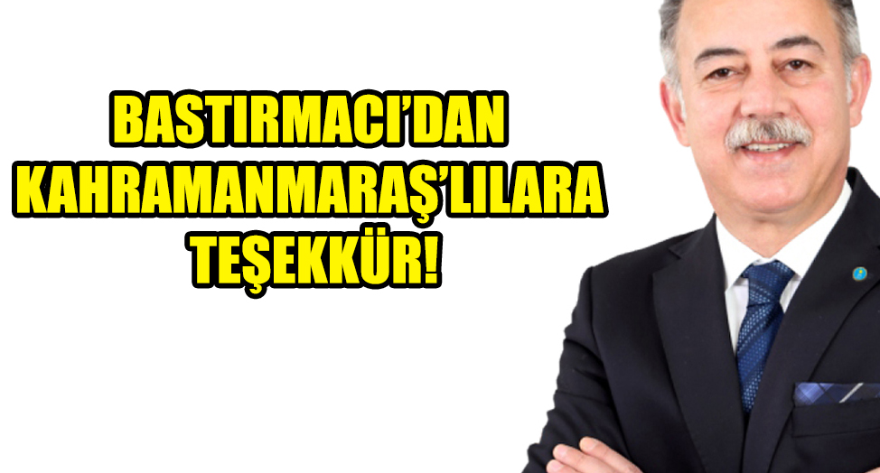 BASTIRMACI’DAN KAHRAMANMARAŞLILARA TEŞEKKÜR!