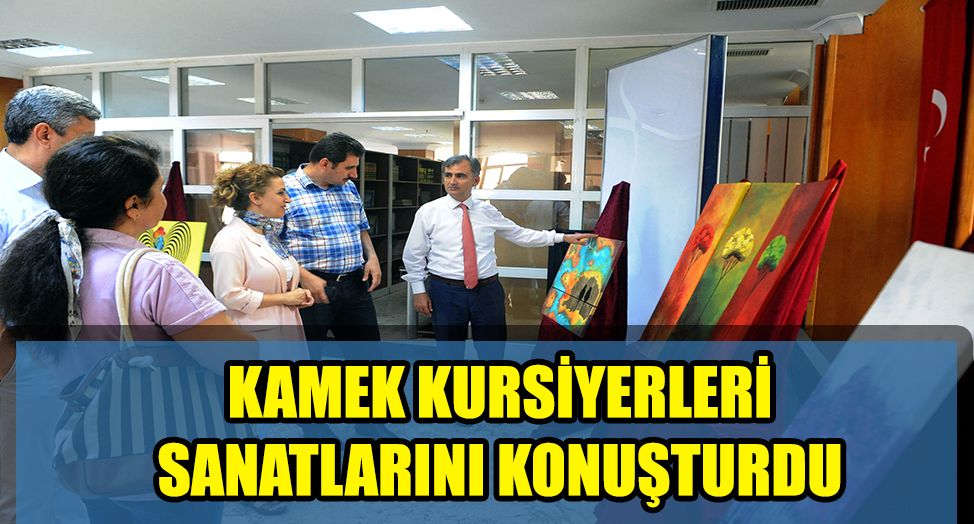 KAMEK RESİM SERGİSİ AÇILDI