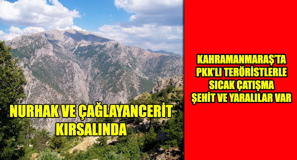 KAHRAMANMARAŞ'TA PKK İLE ÇATIŞMA