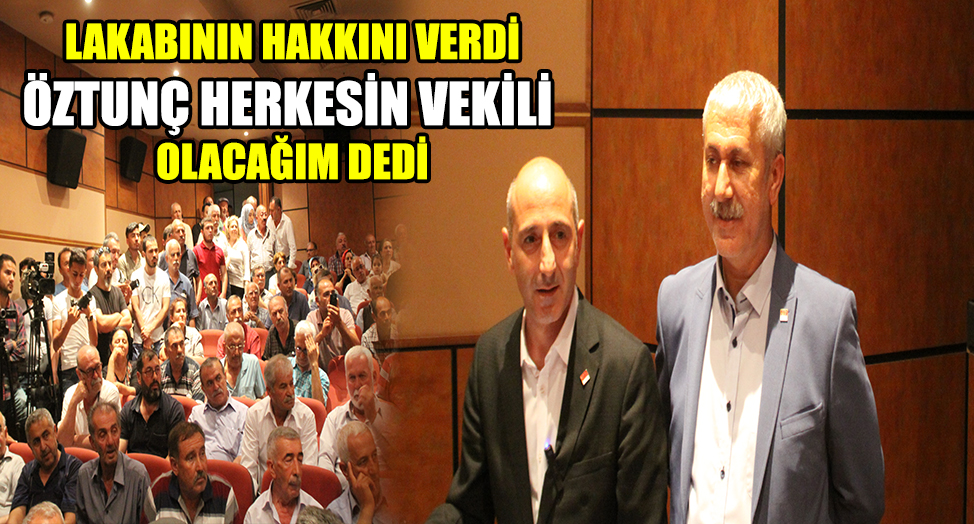 ÖZTUNÇ : HERKESİN VEKİLİ OLACAĞIM
