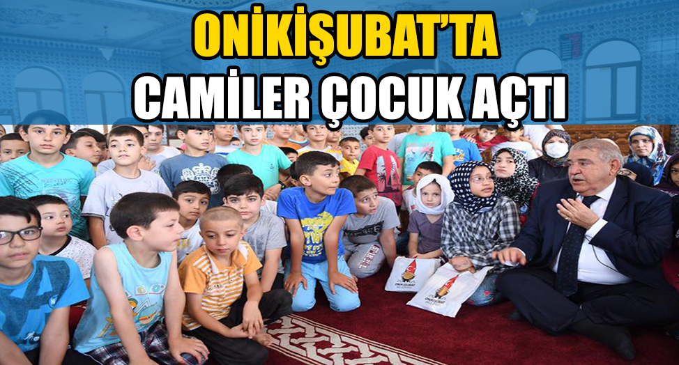 ONİKİŞUBAT’TA CAMİLER ÇOCUK AÇTI