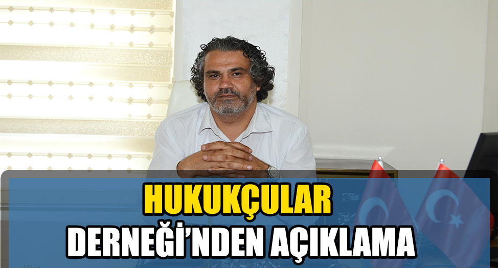 HUKUKÇULAR DERNEĞİ’NDEN AÇIKLAMA
