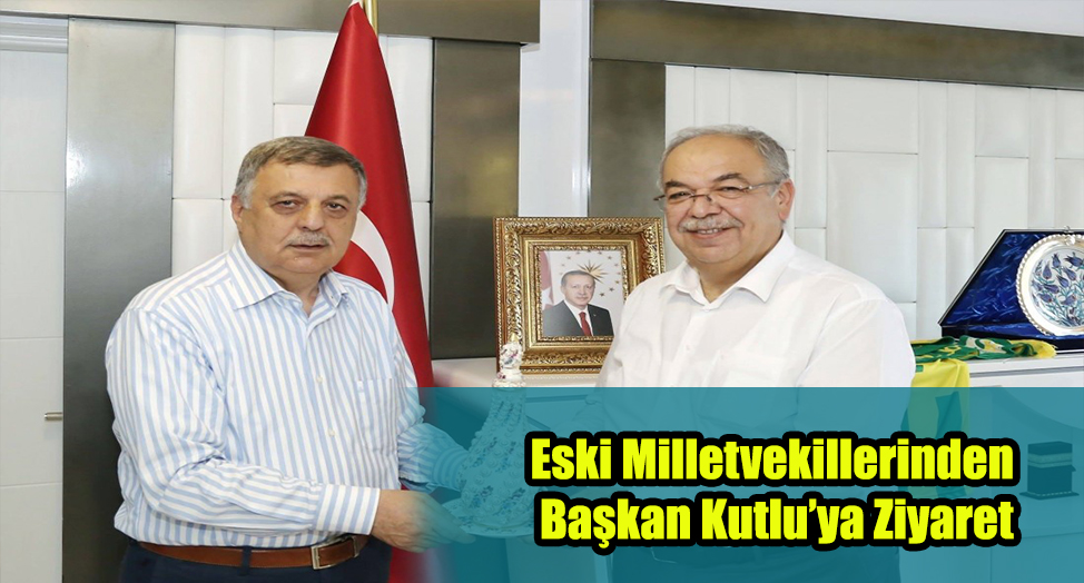 Eski Milletvekillerinden Başkan Kutlu’ya Ziyaret