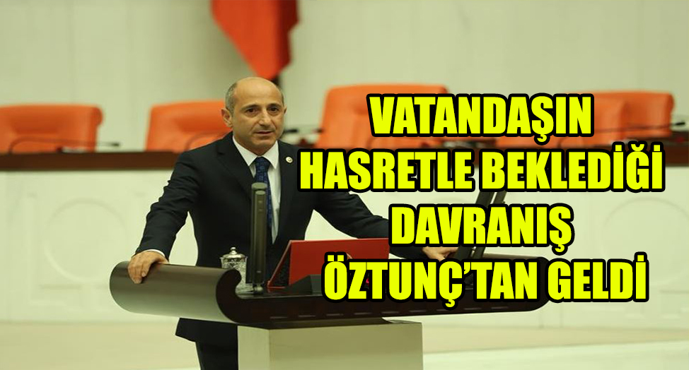 ÖZTUNÇ'UN ŞEFFAF DAVRANIŞI VATANDAŞI ŞAŞIRTTI