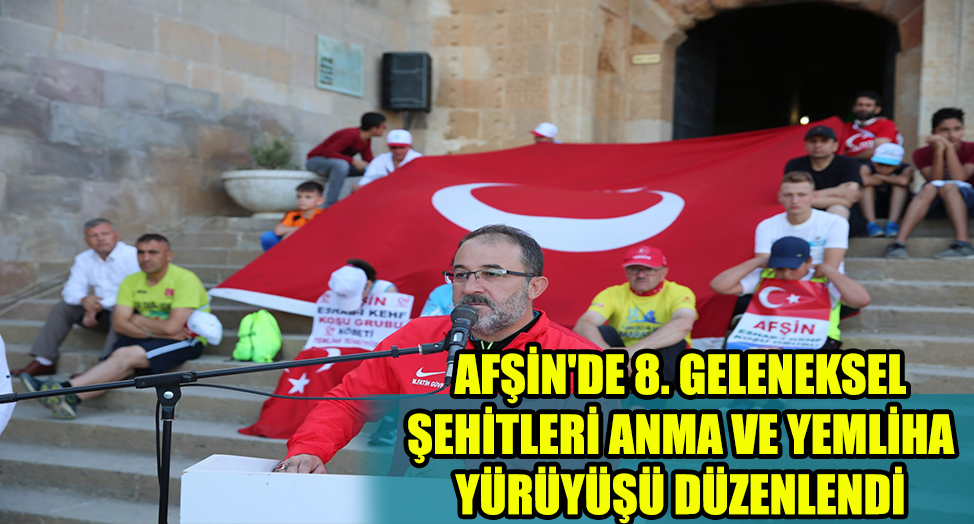 AFŞİN'DE 8. GELENEKSEL ŞEHİTLERİ ANMA VE YEMLİHA YÜRÜYÜŞÜ DÜZENLENDİ