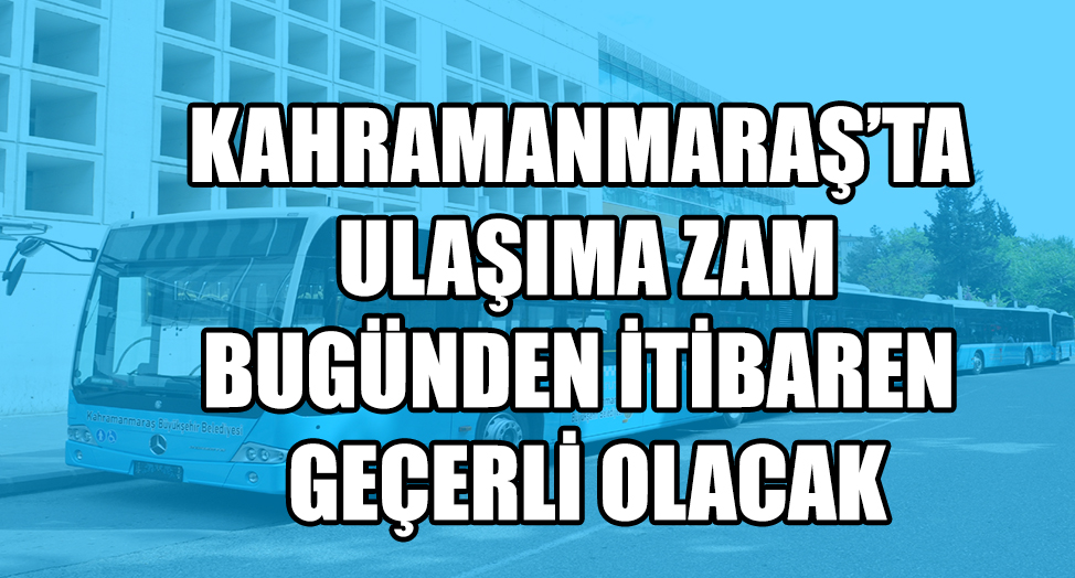 TOPLU TAŞIMA FİYATLARINA ZAM GELDİ