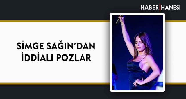 Simge Sağın'dan İddialı Pozlar