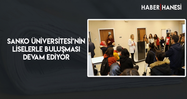 SANKO ÜNİVERSİTESİ’NİN LİSELERLE BULUŞMASI DEVAM EDİYOR