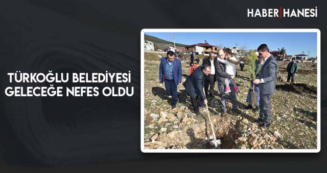 TÜRKOĞLU BELEDİYESİ GELECEĞE NEFES OLDU