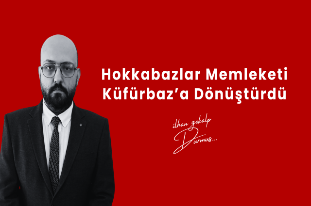 Hokkabazlar Memleketi Küfürbaz’a Dönüştürdü