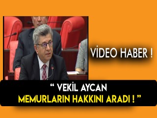 AYCAN MECLİSTE MEMURLARIN HAKKINI ARADI
