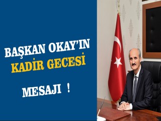 BAŞKAN OKAY’IN KADİR GECESİ MESAJI