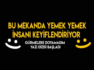 BURADA YEMEK YEMEK İNSANI KEYİFLENDİRİYOR