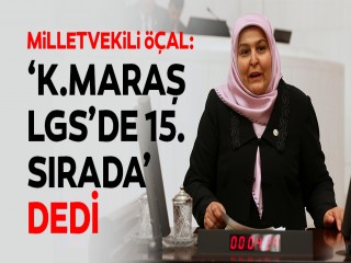 Milletvekili Öçal ‘Kahramanmaraş LGS’de 15. Sırada’ dedi