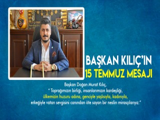 BAŞKAN KILIÇ'IN 15 TEMMUZ MESAJI