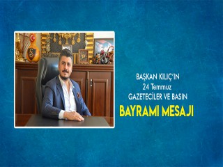 BAŞKAN KILIÇ'IN BASIN BAYRAMI MESAJI