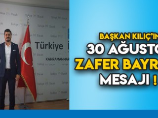 BAŞKAN KILIÇ'TAN 30 AĞUSTOS MESAJI