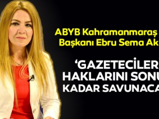 ABYB Başkanı Akkurt; ‘Gazetecilerin haklarını sonuna kadar savunacağız’