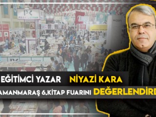 EĞİTİMCİ YAZAR NİYAZİ KARA 6.KİTAP FUARINI DEĞERLENDİRDİ