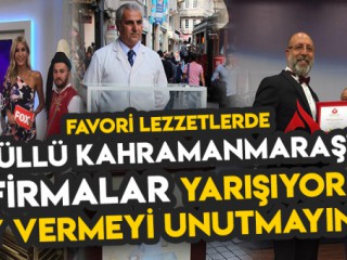 Favori Lezzetlerde Ödüllü Kahramanmaraş'lı firmalar yarışıyor ! Dondurma - İçli Köfte - Paça ipi göğüslemek üzere !