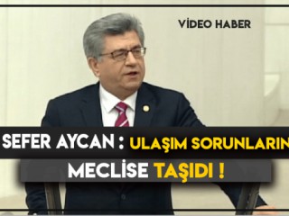 Sefer Aycan : Ulaşım Sorunlarını Meclise Taşıdı