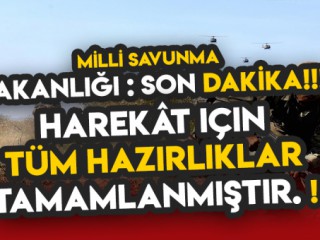 Son dakika... Milli SAVUNMA BAKANLIĞI - HAREKAT İÇİN HAZIRLIKLARIMIZ TAMAMLANMIŞTIR