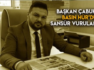 BAŞKAN ÇABUKEL - BASIN HÜR'DÜR SANSÜR VURULAMAZ