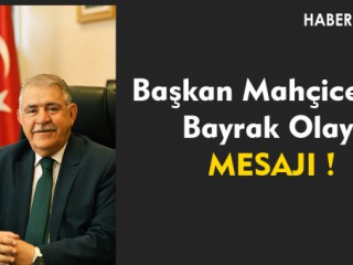 Başkan Mahçiçek, Bayrağımız Ebediyete Kadar Dalgalanacak