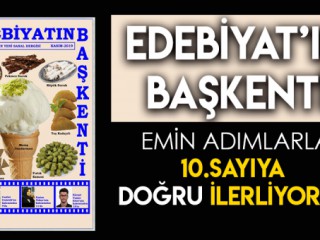 EDEBİYAT'IN BAŞKENTİ DERGİSİ 10.SAYIYA DOĞRU İLERLİYOR !