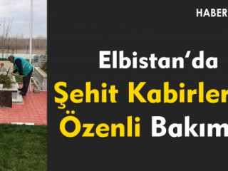 Elbistan'da Şehit Kabirlerine Özenli Bakım