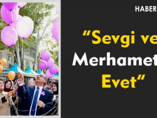 “Sevgi ve Merhamete Evet”
