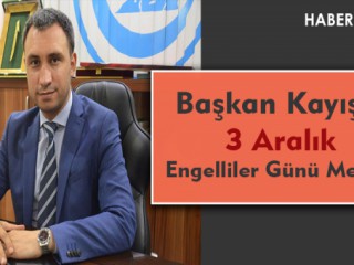 Başkan Kayış'ın 3 Aralık Engelliler Günü Mesajı