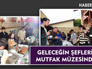 GELECEĞİN ŞEFLERİ MUTFAK MÜZESİNDE