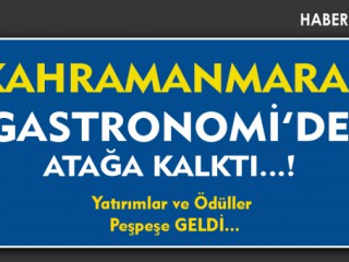 Kahramanmaraş Gastronomi'de Atağa Geçti !