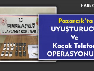 Kahramanmaraş'ta Uyuşturucu ve Kaçak Telefon Operasyonu