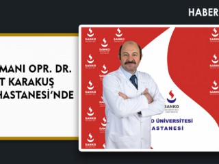 KBB UZMANI OPR. DR. FUAT KARAKUŞ SANKO HASTANESİ’NDE