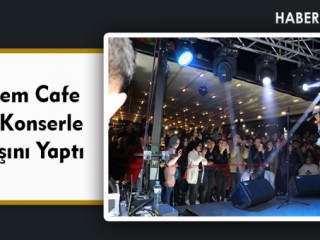 Marem Cafe Dev Konserle Açılışını Yaptı
