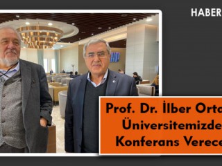 Prof. Dr. İlber Ortaylı, Üniversitemizde Konferans Verecek