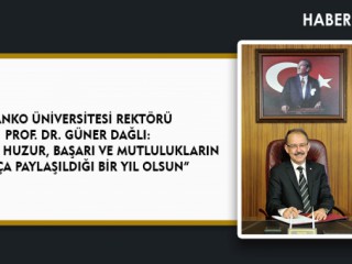 SANKO ÜNİVERSİTESİ REKTÖRÜ PROF. DR. GÜNER DAĞLI: “2020 YILI HUZUR, BAŞARI VE MUTLULUKLARIN ÇOKÇA PAYLAŞILDIĞI BİR YIL OLSUN”