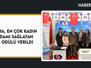 SANKO’YA, EN ÇOK KADIN İSTAHDAMI SAĞLAYAN FİRMA ÖDÜLÜ VERİLDİ
