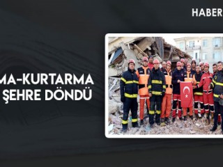Arama-Kurtarma Ekibi Şehre Döndü