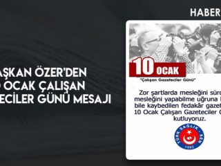 Başkan Özer'den 10 Ocak Çalışan Gazeteciler Günü Mesajı