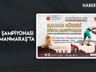 Dünya Şampiyonası Kahramanmaraş’ta
