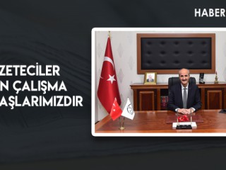 GAZETECİLER YAKIN ÇALIŞMA ARKADAŞLARIMIZDIR