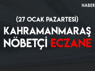 Kahramanmaraş Nöbetçi Eczaneler (27 Ocak Pazartesi)