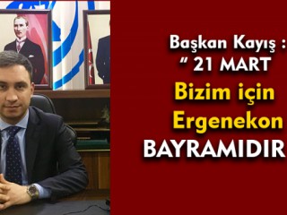 Başkan Kayış " 21 Mart Bizim İçin Ergenekon Bayramıdır "